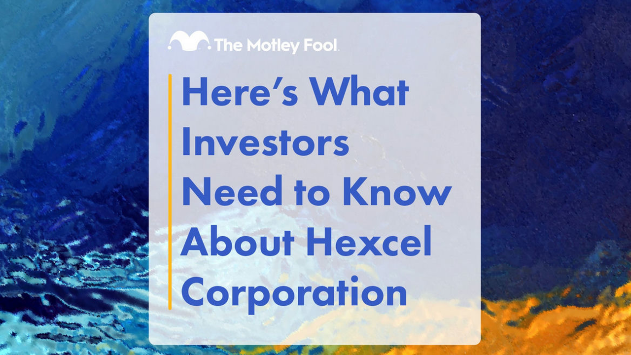 Here's What Investors Need to Know About Hexcel Corporation